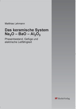Buchcover Das keramische System Na2O – BaO – Al2O3. Phasenbestand, Gefüge und elektrische Leitfähigkeit. | Matthias Lehmann | EAN 9783868443233 | ISBN 3-86844-323-1 | ISBN 978-3-86844-323-3