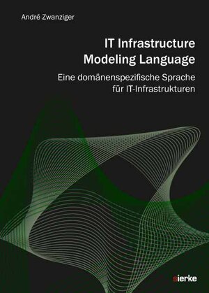 Buchcover IT Infrastructure Modeling Language | André Zwanziger | EAN 9783868445244 | ISBN 3-86844-524-2 | ISBN 978-3-86844-524-4