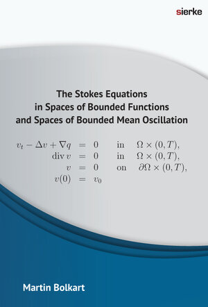 Buchcover The Stokes Equations in Spaces of Bounded Functions and Spaces of Bounded Mean Oscillation | Martin Bolkart | EAN 9783868448412 | ISBN 3-86844-841-1 | ISBN 978-3-86844-841-2