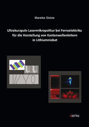 Buchcover Ultrakurzpuls-Lasermikropolitur bei Ferroelektrika für die Herstellung von Kantenwellenleitern in Lithiumniobat | Mareike Stolze | EAN 9783868448535 | ISBN 3-86844-853-5 | ISBN 978-3-86844-853-5