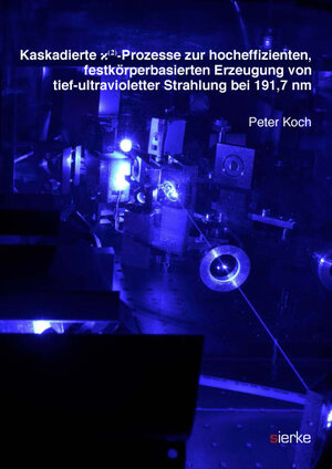 Buchcover Kaskadierte x(²)-Prozesse zur hocheffizienten, festkörperbasierten Erzeugung von tief-ultravioletter Strahlung bei 191,7 nm | Peter Koch | EAN 9783868448672 | ISBN 3-86844-867-5 | ISBN 978-3-86844-867-2