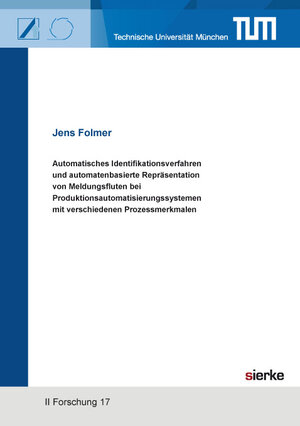 Buchcover Automatisches Identifikationsverfahren und automatenbasierte Repräsentation von Meldungsfluten bei Produktionsautomatisierungssystemen mit verschiedenen Prozessmerkmalen | Jens Folmer | EAN 9783868449105 | ISBN 3-86844-910-8 | ISBN 978-3-86844-910-5