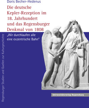 Buchcover Die deutsche Kepler-Rezeption im 18. Jahrhundert und das Regensburger Denkmal von 1808 | Doris Becher-Hedenus | EAN 9783868450613 | ISBN 3-86845-061-0 | ISBN 978-3-86845-061-3