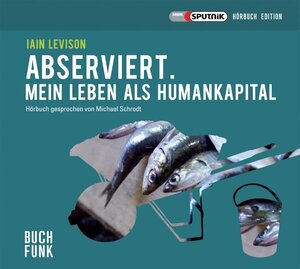 Buchcover Abserviert. Mein Leben als Humankapital | Iain Levison | EAN 9783868471014 | ISBN 3-86847-101-4 | ISBN 978-3-86847-101-4