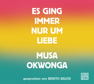 Buchcover Es ging immer nur um Liebe | Musa Okwonga | EAN 9783868476224 | ISBN 3-86847-622-9 | ISBN 978-3-86847-622-4