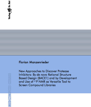 Buchcover New Approaches to Discover Protease Inhibitors: By de novo Rational Structure Based Design (BACE1) and by Development and Use of 31P NMR as Versatile Tool to Screen Compound Libraries | Florian Manzenrieder | EAN 9783868530094 | ISBN 3-86853-009-6 | ISBN 978-3-86853-009-4