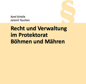 Buchcover Recht und Verwaltung im Protektorat Böhmen und Mähren | Karel Schelle | EAN 9783868530520 | ISBN 3-86853-052-5 | ISBN 978-3-86853-052-0