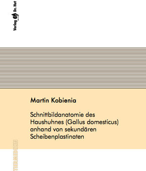 Buchcover Schnittbildanatomie des Haushuhnes (Gallus domesticus) anhand von sekundären Scheibenplastinaten | Martin Kobienia | EAN 9783868531299 | ISBN 3-86853-129-7 | ISBN 978-3-86853-129-9