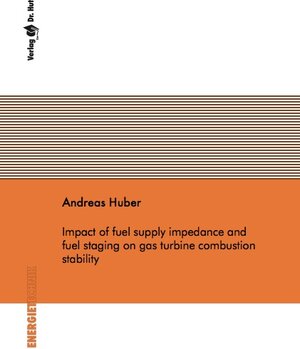 Buchcover Impact of fuel supply impedance and fuel staging on gas turbine combustion stability | Andreas Huber | EAN 9783868532555 | ISBN 3-86853-255-2 | ISBN 978-3-86853-255-5