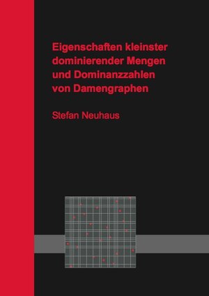 Buchcover Eigenschaften kleinster dominierender Mengen und Dominanzzahlen von Damengraphen | Stefan Neuhaus | EAN 9783868532579 | ISBN 3-86853-257-9 | ISBN 978-3-86853-257-9