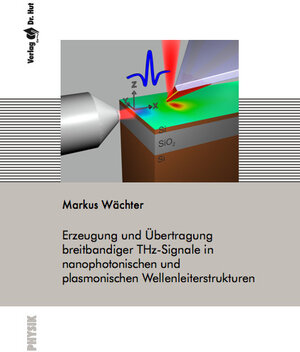 Buchcover Erzeugung und Übertragung breitbandiger THz-Signale in nanophotonischen und plasmonischen Wellenleiterstrukturen | Markus Wächter | EAN 9783868534009 | ISBN 3-86853-400-8 | ISBN 978-3-86853-400-9