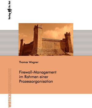 Buchcover Firewall-Management im Rahmen einer Prozessorganisation | Thomas Wagner | EAN 9783868535235 | ISBN 3-86853-523-3 | ISBN 978-3-86853-523-5