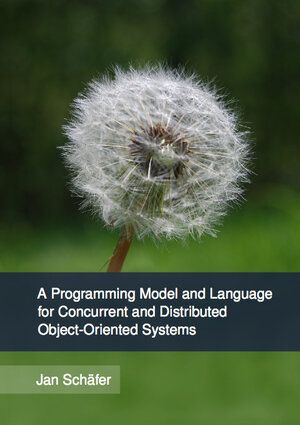 Buchcover A Programming Model and Language for Concurrent and Distributed Object-Oriented Systems | Jan Schäfer | EAN 9783868538335 | ISBN 3-86853-833-X | ISBN 978-3-86853-833-5