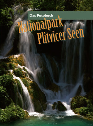 Buchcover Nationalpark Plitvicer Seen | Roland Bader | EAN 9783868585124 | ISBN 3-86858-512-5 | ISBN 978-3-86858-512-4