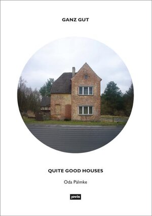 Buchcover Ganz gut – Quite Good Houses | Oda Pälmke | EAN 9783868591125 | ISBN 3-86859-112-5 | ISBN 978-3-86859-112-5