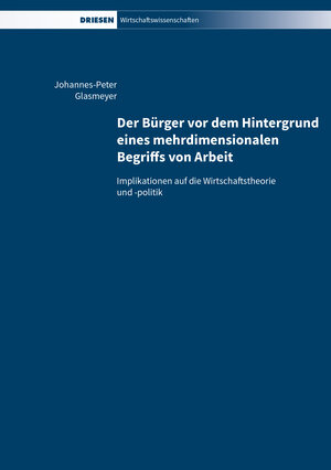Buchcover Der Bürger vor dem Hintergrund eines mehrdimensionalen Begriffs von Arbeit | Johannes-Peter Glasmeyer | EAN 9783868661385 | ISBN 3-86866-138-7 | ISBN 978-3-86866-138-5
