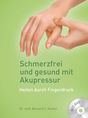 Buchcover Schmerzfrei und gesund mit Akupressur (inkl. DVD) | Bernard C. Kolster | EAN 9783868672121 | ISBN 3-86867-212-5 | ISBN 978-3-86867-212-1