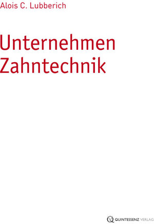 Buchcover Unternehmen Zahntechnik | Alois C. Lubberich | EAN 9783868672640 | ISBN 3-86867-264-8 | ISBN 978-3-86867-264-0