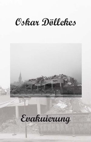 Buchcover Evakuierung | Oskar Döllekes | EAN 9783868700152 | ISBN 3-86870-015-3 | ISBN 978-3-86870-015-2