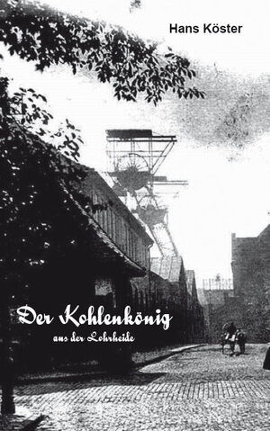 Buchcover Der Kohlenkönig aus der Lohrheide | Hans Köster | EAN 9783868700596 | ISBN 3-86870-059-5 | ISBN 978-3-86870-059-6