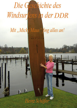 Buchcover Die Geschichte des Windsurfens in der DDR | Heinz Schäfer | EAN 9783868700756 | ISBN 3-86870-075-7 | ISBN 978-3-86870-075-6