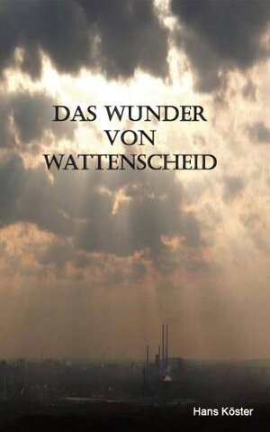 Buchcover Das Wunder von Wattenscheid | Hans Köster | EAN 9783868702521 | ISBN 3-86870-252-0 | ISBN 978-3-86870-252-1