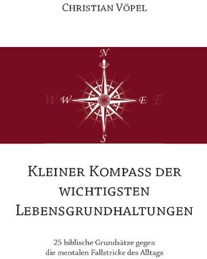 Buchcover Kleiner Kompass der wichtigsten Lebensgrundhaltungen | Christian Vöpel | EAN 9783868702538 | ISBN 3-86870-253-9 | ISBN 978-3-86870-253-8