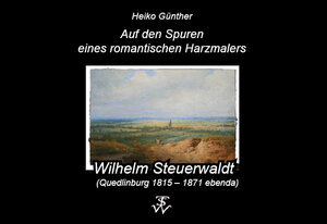 Buchcover Auf den Spuren eines romantischen Harzmalers | Heiko Günther | EAN 9783868702934 | ISBN 3-86870-293-8 | ISBN 978-3-86870-293-4