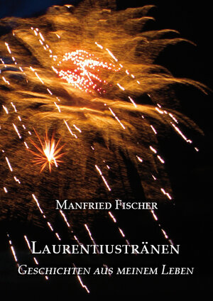 Buchcover Laurentiustränen | Manfried Fischer | EAN 9783868704440 | ISBN 3-86870-444-2 | ISBN 978-3-86870-444-0