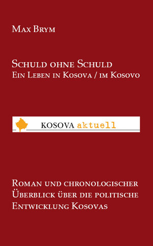 Buchcover Schuld ohne Schuld Ein Leben in Kosova / im Kosovo | Max Brym | EAN 9783868704730 | ISBN 3-86870-473-6 | ISBN 978-3-86870-473-0