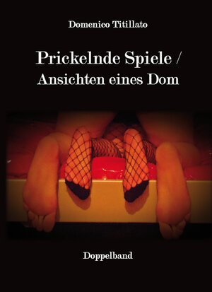 Buchcover Prickelnde Spiele / Ansichten eines Dom | Domenico Titillato | EAN 9783868705195 | ISBN 3-86870-519-8 | ISBN 978-3-86870-519-5