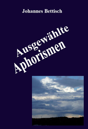 Buchcover Ausgewählte Aphorismen | Johannes Bettisch | EAN 9783868705423 | ISBN 3-86870-542-2 | ISBN 978-3-86870-542-3