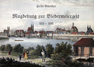 Buchcover Magdeburg zur Biedermeierzeit | Heiko Günther | EAN 9783868706253 | ISBN 3-86870-625-9 | ISBN 978-3-86870-625-3