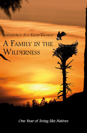 Buchcover A Family in the Wilderness | Alexandros Sun Eagle Tagaras | EAN 9783868706260 | ISBN 3-86870-626-7 | ISBN 978-3-86870-626-0