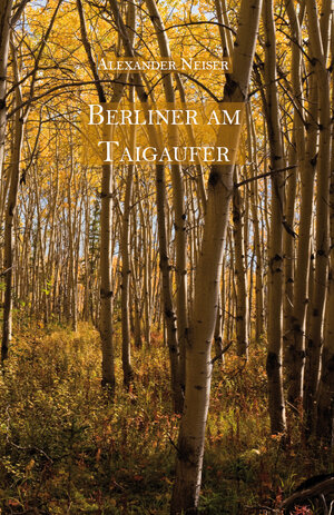 Buchcover Berliner am Taigaufer | Alexander Neiser | EAN 9783868707366 | ISBN 3-86870-736-0 | ISBN 978-3-86870-736-6