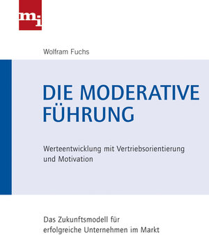 Buchcover Die moderative Führung | Wolfram Fuchs | EAN 9783868801323 | ISBN 3-86880-132-4 | ISBN 978-3-86880-132-3