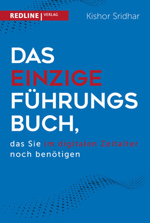 Buchcover Das einzige Führungsbuch, das Sie im digitalen Zeitalter benötigen | Kishor Sridhar | EAN 9783868817485 | ISBN 3-86881-748-4 | ISBN 978-3-86881-748-5