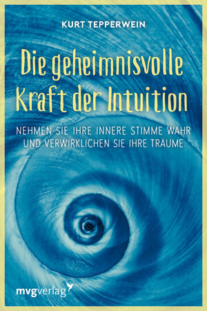 Buchcover Die geheimnisvolle Kraft der Intuition | Kurt Tepperwein | EAN 9783868829303 | ISBN 3-86882-930-X | ISBN 978-3-86882-930-3
