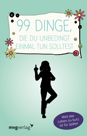 Buchcover 99 Dinge, die du unbedingt einmal tun solltest | mvg Verlag | EAN 9783868829365 | ISBN 3-86882-936-9 | ISBN 978-3-86882-936-5