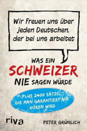 Buchcover Was ein Schweizer nie sagen würde | Peter Grünlich | EAN 9783868834994 | ISBN 3-86883-499-0 | ISBN 978-3-86883-499-4