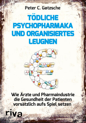 Buchcover Tödliche Psychopharmaka und organisiertes Leugnen | Peter C. Gøtzsche | EAN 9783868837568 | ISBN 3-86883-756-6 | ISBN 978-3-86883-756-8