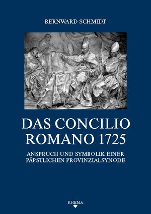 Buchcover Das Concilio Romano 1725 | Bernward Schmidt | EAN 9783868870114 | ISBN 3-86887-011-3 | ISBN 978-3-86887-011-4