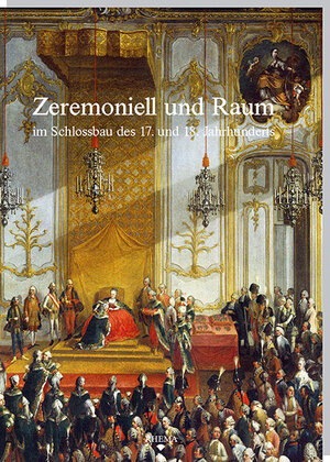 Buchcover Zeremoniell und Raum im Schlossbau des 17. und 18. Jahrhunderts  | EAN 9783868870244 | ISBN 3-86887-024-5 | ISBN 978-3-86887-024-4