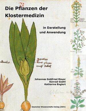 Buchcover Die Pflanzen der Klostermedizin in Darstellung und Anwendung | Johannes Gottfried Mayer | EAN 9783868880076 | ISBN 3-86888-007-0 | ISBN 978-3-86888-007-6