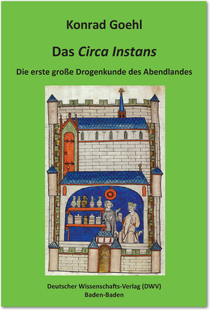 Buchcover Das 'Circa Instans'. Die erste große Drogenkunde des Abendlandes | Konrad Goehl | EAN 9783868880960 | ISBN 3-86888-096-8 | ISBN 978-3-86888-096-0