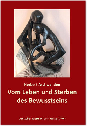 Buchcover Vom Leben und Sterben des Bewusstseins. Die Verdrängung des „Unbewussten“ | Herbert Aschwanden | EAN 9783868881172 | ISBN 3-86888-117-4 | ISBN 978-3-86888-117-2