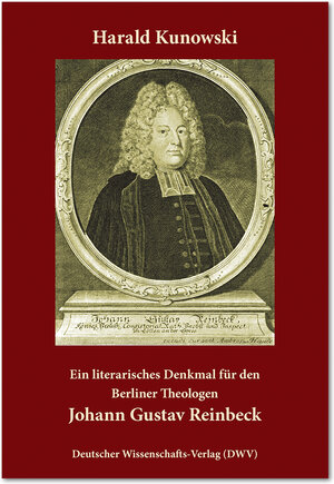 Buchcover Ein literarisches Denkmal für den Berliner Theologen Johann Gustav Reinbeck | Harald Kunowski | EAN 9783868881325 | ISBN 3-86888-132-8 | ISBN 978-3-86888-132-5