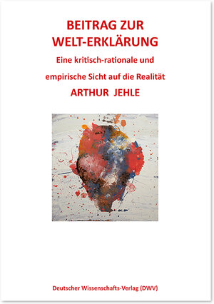 Buchcover Beitrag zur Welt-Erklärung | Arthur Jehle | EAN 9783868881721 | ISBN 3-86888-172-7 | ISBN 978-3-86888-172-1