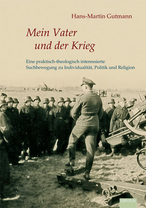 Buchcover Mein Vater und der Krieg | Hans-Martin Gutmann | EAN 9783868931075 | ISBN 3-86893-107-4 | ISBN 978-3-86893-107-5