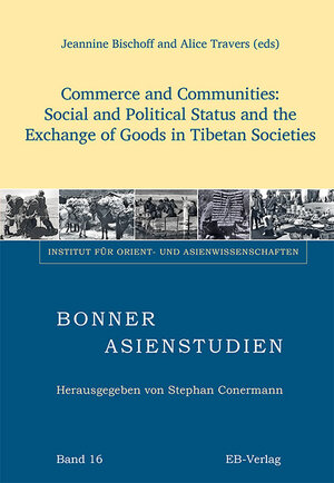 Buchcover Commerce and Communities: Social and Political Status and the Exchange of Goods in Tibetan Societies  | EAN 9783868932478 | ISBN 3-86893-247-X | ISBN 978-3-86893-247-8